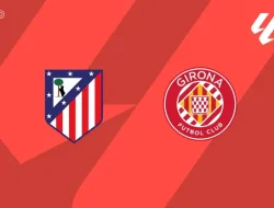 Prediksi Atletico vs Girona, La Liga 18 Mei 2026