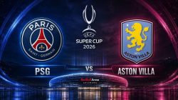 Prediksi PSG vs Aston Villa,  Final Super Cup  13   Agustus  2026