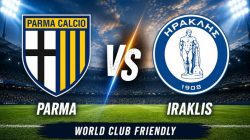 Prediksi Parma vs Iraklis , Club Friendlies   2 Agustus 2026