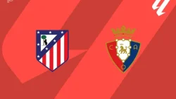 Prediksi Skor Atletico vs Osasuna, La Liga 17 September 2026